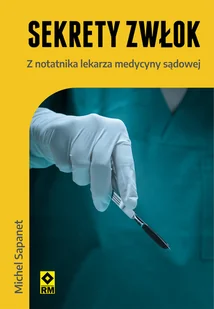 Sekrety zwłok. Z notatnika lekarza medycyny sądowej - Felietony i reportaże - miniaturka - grafika 1