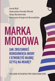 Marka modowa. Jak zrozumieć konsumenta mody i stworzyć markę szytą na miarę - Marketing - miniaturka - grafika 1