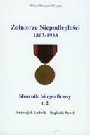 Historia Polski - Zbroja Oficyna Wydawnicza Żołnierze Niepodległości 1863-1938. Słownik biograficzny. Tom 2. Andrzejak Ludwik - Bagiński Paweł - Cygan Wiktor Krzysztof - miniaturka - grafika 1