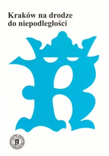 Kraków na drodze do niepodległości - Historia Polski - miniaturka - grafika 1