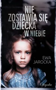 Nie zostawia się dziecka w niebie Jarocka Ewa - Dramaty - miniaturka - grafika 1