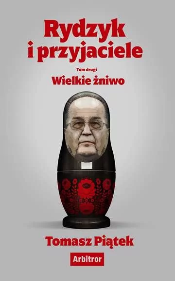 Arbitror Rydzyk i przyjaciele. Wielkie żniwo Tomasz Piątek