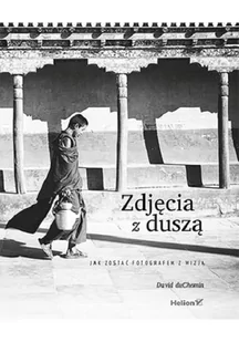 Zdjęcia z duszą Jak zostać fotografem z wizją David duChemin - Książki o kulturze i sztuce - miniaturka - grafika 1