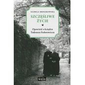 Biografie i autobiografie - SZCZĘŚLIWE ŻYCIE OPOWIEŚĆ O KSIĘDZU TADEUSZU FEDOROWICZU Izabela Broszkowska - miniaturka - grafika 1
