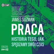 Audiobooki - historia - James Suzman Praca. Historia tego, jak spędzamy swój czas (CD mp3) - miniaturka - grafika 1