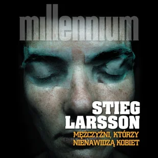 Millennium Tom 1. Mężczyźni, którzy nienawidzą kobiet Stieg Larsson - Audiobooki - kryminał, sensacja, thriller - miniaturka - grafika 1