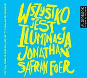 Audiobooki - literatura piękna - Jonathan Safran Foer Wszystko jest iluminacją audiobook CD) Jonathan Safran Foer - miniaturka - grafika 1