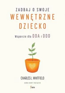Zadbaj o swoje wewnętrzne dziecko. Wsparcie dla DDA i DDD e dla dorosłych z rodzin dysfukcyjnych DDA i DDD - Psychologia - miniaturka - grafika 2