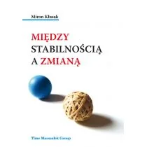 Między stabilnością a zmianą Miron Kłusak - Polityka i politologia - miniaturka - grafika 1