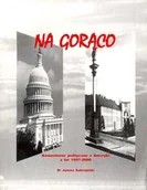 Publicystyka - Na gorąco. Komentarze polityczne z Ameryki z lat 1997-2000 - miniaturka - grafika 1