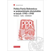Historia Polski - Polska Partia Robotnicza w województwie olsztyńskim w latach 1945-1948 Krysiak Dominik LETNIA WYPRZEDAŻ DO 80% - miniaturka - grafika 1