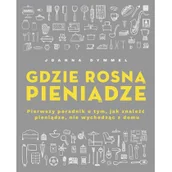 Dom i ogród - Gdzie rosną pieniądze. Pierwszy poradnik o tym, jak znaleźć pieniądze, nie wychodząc z domu - miniaturka - grafika 1