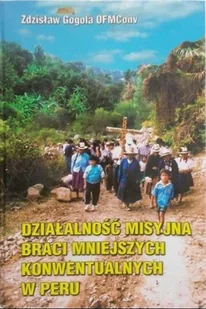 Działalność misyjna braci mniejszych konwentualnych w Peru - Religia i religioznawstwo - miniaturka - grafika 1
