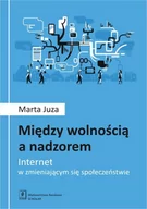 Filozofia i socjologia - Między Wolnością A Nadzorem Internet W Zmieniającym Się Społeczeństwie Marta Juza - miniaturka - grafika 1