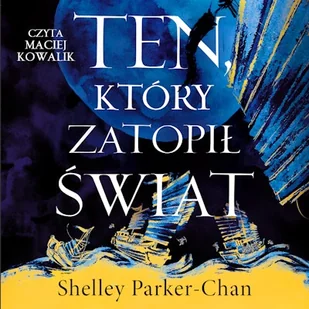 Ten, który zatopił świat Shelley Parker-Chan - Audiobooki - fantastyka i horror Ten, który zatopił świat Shelley Parker-Chan - Audiobooki - fantastyka i horror - miniaturka - grafika 1