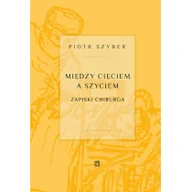Publicystyka - Atut Między cięciem a szyciem. Zapiski chirurga Szyber Piotr - miniaturka - grafika 1