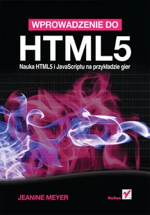 Wprowadzenie do HTML5. Nauka HTML5 i JavaScriptu na przykładzie gier - Systemy operacyjne i oprogramowanie - miniaturka - grafika 1