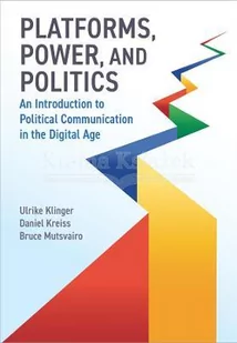 Platforms, Power, and Politics: An Introduction to Political Communication in the Digital Age - Pozostałe książki - miniaturka - grafika 1