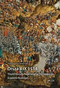 Orsza 8 IX 1514. Triumf Konstantego księcia Ostrog - Paweł Szymon Skworoda - Historia świata - miniaturka - grafika 1