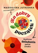 Książki kucharskie - Na dobry początek. Roślinne śniadania pełne smaku - miniaturka - grafika 1