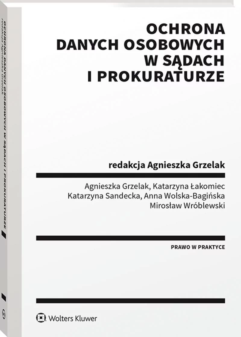 Grzelak Agnieszka, Łakomiec Katarzyna, Sandecka Ka Ochrona danych osobowych w sądach i prokuraturze