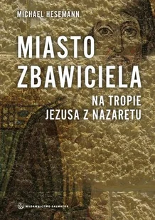 Salwator Michael Hesemann Na tropie Jezusa z Nazaretu. Ziemia Zbawiciela - Religia i religioznawstwo Salwator Michael Hesemann Na tropie Jezusa z Nazaretu. Ziemia Zbawiciela - Religia i religioznawstwo - miniaturka - grafika 2