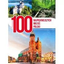 zbiorowe Opracowanie 100 NAJPIĘKNIEJSZYCH MIEJSC POLSKI - Albumy - historia - miniaturka - grafika 1