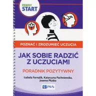 Powieści - Wydawnictwo Szkolne PWN Pewny start Poznać i zrozumieć uczucia Poradnik pozytywny Fornalik Izabela, Pachniewska Katarzyna, Płuska Joanna - miniaturka - grafika 1