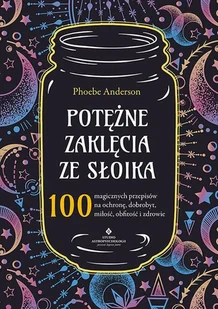 Potężne zaklęcia ze słoika. 100 magicznych przepisów na ochronę, dobrobyt, miłość, obfitość i zdrowie - Ezoteryka - miniaturka - grafika 1