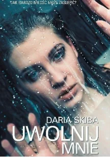 Uwolnij mnie Skiba Daria - Powieści - miniaturka - grafika 3