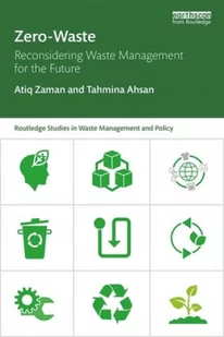 Atiq  Zaman; Tahmina Ahsan Zero-Waste Reconsidering Waste Management for the Future Routledge Studies in Waste Management and Policy) - Obcojęzyczne książki naukowe - miniaturka - grafika 2