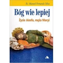 Silva ks. Manuel Fernando Sousa e Bóg wie lepiej. Życie Józefa, męża Maryi - Religia i religioznawstwo - miniaturka - grafika 1