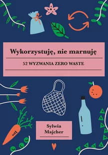 Wykorzystuję, nie marnuję. 52 wyzwania zero waste - Dom i ogród - miniaturka - grafika 1