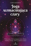 Ezoteryka - Joga wzmacniająca czary Proste asany, które spotęgują twoje zaklęcia, zwiększą intuicję i ułatwią podróże astralne - miniaturka - grafika 1