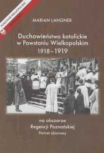 Duchowieństwo katolickie w Powstaniu Wielkopolskim 1918-1919 - Religia i religioznawstwo - miniaturka - grafika 1