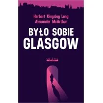 Było sobie Glasgow Alexander McArthur i Herbert Kingsley Long - Kryminały - miniaturka - grafika 3
