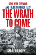 Pozostałe książki - The Wrath to Come: Gone with the Wind and the Lies America Tells - miniaturka - grafika 1