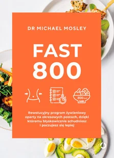 Michael Mosley Fast 800 Rewolucyjny program żywieniowy oparty na okresowych postach dzięki któremu błyskawicznie schudniesz i poczujesz się l - Diety, zdrowe żywienie - miniaturka - grafika 3