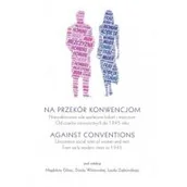 Filozofia i socjologia - Księgarnia Akademicka Na przekór konwencjom. Nieszablonowe role społeczne kobiet i mężczyzn od czasów nowożytnych do 1945 roku / Against Conventions. Uncommon Social Roles of Women and Men from Early Modern Times to 1945 praca zbiorowa - miniaturka - grafika 1