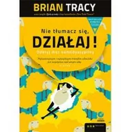 Poradniki hobbystyczne - Nie tłumacz się, działaj. Odkryj moc samodyscypliny + CD - Brian Tracy - miniaturka - grafika 1