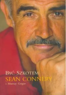 Być Szkotem Sean Connery - Biografie i autobiografie - miniaturka - grafika 1
