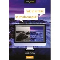 Scott Kelby Jak to zrobić w Photoshopie$196 Najszybsza droga do skuteczno$197ci - Książki o kulturze i sztuce Scott Kelby Jak to zrobić w Photoshopie$196 Najszybsza droga do skuteczno$197ci - Książki o kulturze i sztuce - miniaturka - grafika 1
