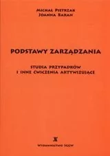 Podstawy zarządzania. Studia przypadków i inne ćwiczenia aktywizujące - Podręczniki dla szkół wyższych - miniaturka - grafika 1