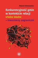 Podręczniki dla szkół wyższych - Konkurencyjność Gmin w Kontekście Relacji Władze Lokalne - Inwestorzy Zagraniczni - miniaturka - grafika 1