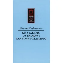 Ku stałemu ustrojowi państwa polskiego - Dubanowicz Edward - Historia Polski - miniaturka - grafika 1