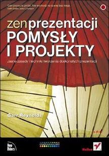 Zen prezentacji. Pomysły i projekty. Jasne zasady i techniki tworzenia doskonałych prezentacji - Systemy operacyjne i oprogramowanie - miniaturka - grafika 1