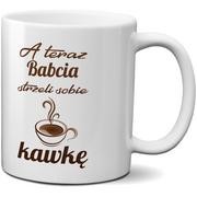 Kubek z nadrukiem - A teraz Babcia strzeli sobie kawkę