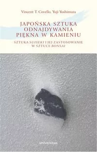 Covello Vincent T., Yoshimura Yuji Japońska sztuka odnajdywania piękna w kamieniu sztuka suiseki i jej zastosowanie w sztuce bonsai - dostępny od ręki, natychmiastowa wysyłka