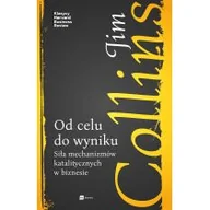 Zarządzanie - OD CELU DO WYNIKU SIŁA MECHANIZMÓW KATALITYCZNYCH W BIZNESIE Jim Collins - miniaturka - grafika 1
