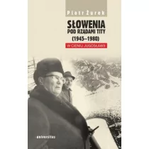 Universitas Słowenia pod rządami Tity (1945&#8211;1980). W cieniu Jugosławii Piotr Żurek - Historia świata - miniaturka - grafika 1